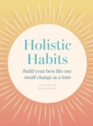 Image for Holistic habits  : build your best life one small change at a time