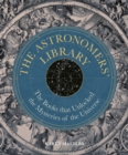 Image for The astronomers&#39; library  : the books that unlocked the mysteries of the universe