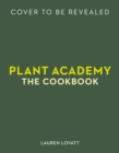 Image for Plant Academy: The Cookbook