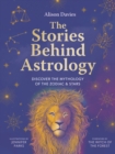 Image for The Stories Behind Astrology : Discover the mythology of the zodiac &amp; stars