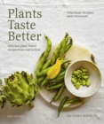 Image for Plants taste better  : delicious plant-based recipes from root to fruit