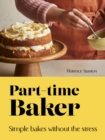 Image for Part-Time Baker : Simple bakes without the stress
