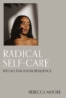 Image for Radical Self-Care : Rituals for inner resilience