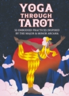 Image for Yoga through Tarot : 50 embodied practices inspired by the major &amp; minor arcana