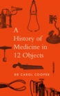 Image for A History of Medicine in 12 Objects