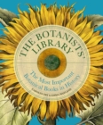 Image for The Botanists&#39; Library: The Most Important Botanical Books in History