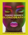Image for Dominic Skinner&#39;s Glowography : A Practical Guide to New Make-Up