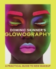 Image for Dominic Skinner&#39;s Glowography : A Practical Guide to New Make-Up