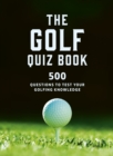 Image for The Golf Quizbook : 500 questions to test your golfing knowledge