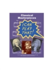 Image for I Can Play That! Classical Masterpieces