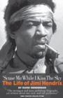 Image for &#39;Scuse Me While I Kiss the Sky: The Life of Jimi Hendrix