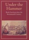 Image for Under the hammer  : book auctions since the seventeenth century