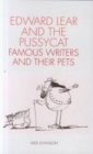 Image for Edward Lear and the pussycat  : the adventures of famous writers and their pets