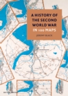 Image for A History of the Second World War in 100 Maps