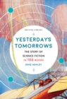 Image for Yesterday's tomorrows  : the story of science fiction in 100 books