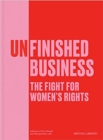Image for Unfinished business  : the fight for women&#39;s rights