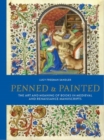 Image for Penned and painted  : the art &amp; meaning of books in medieval &amp; renaissance manuscripts