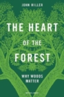 Image for The heart of the forest  : why woods matter