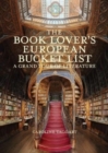 Image for The book lover&#39;s European bucket list  : a grand tour of literature