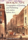 Image for Bookscape  : geographies of printing and publishing in London before 1800