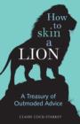 Image for How to skin a lion  : a treasury of outmoded advice