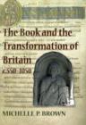 Image for The book and the transformation of Britain, c.550-1050  : a study in written and visual literacy and orality
