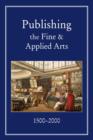 Image for Publishing the fine and applied arts, 1500-2000
