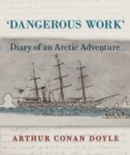 Image for Dangerous Work : Diary of an Arctic Adventure