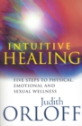 Image for Intuitive healing  : five steps to physical, emotional and sexual wellness