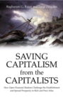 Image for Saving capitalism from the capitalists  : unleashing the power of financial markets to create wealth and spread opportunity
