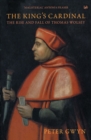Image for The King&#39;s cardinal  : the rise and fall of Thomas Wolsey