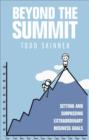 Image for Beyond the summit  : setting and surpassing extraordinary business goals