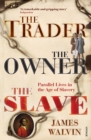 Image for The trader, the owner, the slave  : parallel lives in the age of slavery