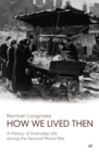 Image for How we lived then  : a history of everyday life during the Second World War