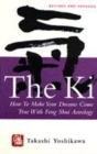 Image for The ki  : how to make your dreams come true with feng shui astrology