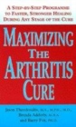 Image for Maximising the arthritis cure  : a step-by-step program to faster, stronger healing during any stage of the cure