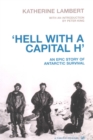 Image for &#39;Hell with a capital H&#39;  : an epic story of Antarctic survival