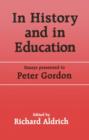 Image for In History and in Education : Essays presented to Peter Gordon
