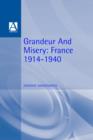 Image for Grandeur and misery  : France&#39;s bid for power in Europe, 1914-1940