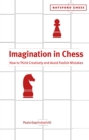 Image for Imagination in chess  : how to think creatively and avoid foolish mistakes