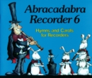 Image for Abracadabra Recorder : Abracadabra Recorder Book 6 (Pupil&#39;s Book): Hymns and Carols for Recorders