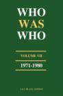 Image for Who Was Who (1971-1980) : A Companion to Who&#39;s Who Containing the Biographies of Those Who Died During the Decade 1971-1980