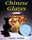 Image for Chinese glazes  : their origins, chemistry and recreation