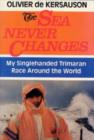 Image for The Sea Never Changes : My Single-handed Trimaran Race Around the World