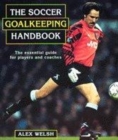 Image for The soccer goalkeeping handbook  : the essential guide for players and coaches