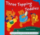 Image for Three tapping teddies  : musical stories and chants for the very young : Three Tapping Teddies: Musical Stories and Chants for the Very Young