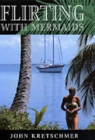 Image for Flirting with mermaids  : the unpredictable life of a sailboat delivery skipper