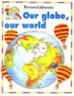 Image for Our globe, our world