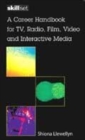Image for A career handbook for TV, radio, film, video &amp; interactive media