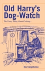 Image for Old Harry&#39;s dog-watch  : the funny thing about cruising